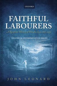 Faithful Labourers: A Reception History of Paradise Lost, 1667-1970
