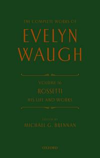 The Complete Works of Evelyn Waugh: Rossetti His Life and Works