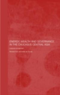 Energy, Wealth and Governance in the Caucasus and Central Asia