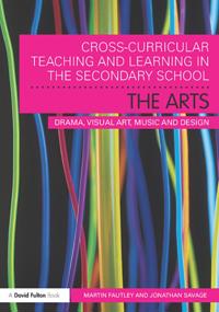 Cross-Curricular Teaching and Learning in the Secondary School... The Arts
