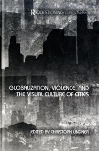 Globalization, Violence and the Visual Culture of Cities