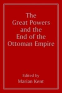 Great Powers and the End of the Ottoman Empire