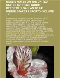 Rose's notes on the United States Supreme court reports (2 Dallas to 241 United States reports); showing the present value as authority of all cases t