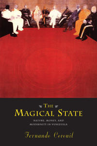 The Magical State – Nature, Money, and Modernity in Venezuela