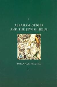 Bokomslag för "Abraham Geiger and the Jewish Jesus"