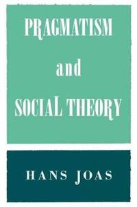 Pragmatism and Social Theory