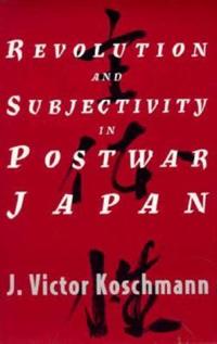 Revolution and Subjectivity in Postwar Japan