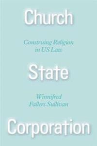 Bokomslag for "Church State Corporation – Construing Religion in US Law"