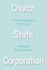 Bokomslag for "Church State Corporation – Construing Religion in US Law"