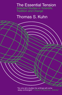 The Essential Tension – Selected Studies in Scientific Tradition and Change