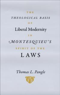 Theological Basis of Liberal Modernity in Montesquieu's &quote;Spirit of the Laws&quote;