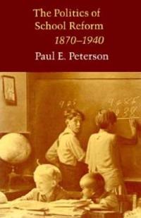 The Politics of School Reform, 1870 - 1940