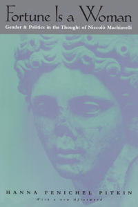 Fortune Is a Woman – Gender and Politics in the Thought of Niccolo Machiavelli