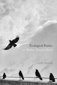 Bokomslag for "Ecological Poetics; Or, Wallace Stevens's Birds"