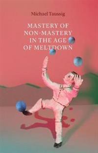 Kirjan kansi "Mastery of Non–Mastery in the Age of Meltdown"