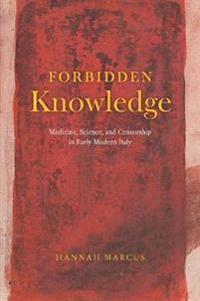 Forbidden Knowledge – Medicine, Science, and Censorship in Early Modern Italy