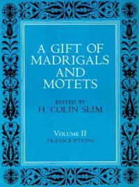 A Gift of Madrigals and Motets, Volume 2