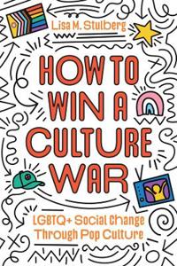 How to Win a Culture War: LGBTQ+ Social Change Through Pop Culture