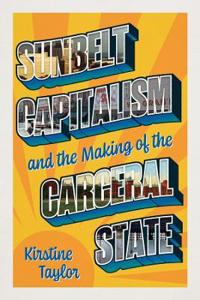 Bokomslag för "Sunbelt Capitalism and the Making of the Carceral State"