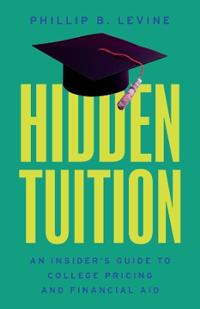 Hidden Tuition: An Insider's Guide to College Pricing and Financial Aid