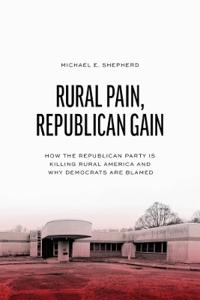 Bokomslag för "Rural Pain, Republican Gain"