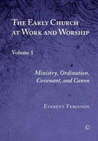 Early Church at Work and Worship, Vol I