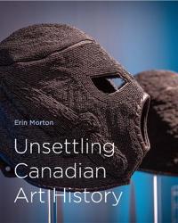 Bokomslag for "Unsettling Canadian Art History"