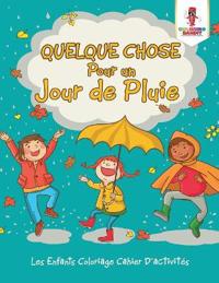 Quelque Chose Pour un Jour de Pluie