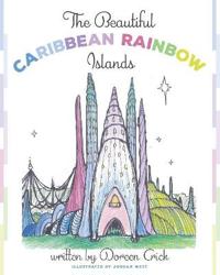 The Beautiful Caribbean Rainbow Islands