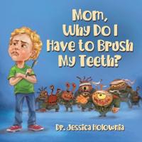 Bokomslag for "Mom, Why Do I Have to Brush My Teeth?"