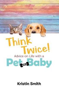 Kirjan kansi "Think Twice! Advice on Life with a Pet and a Baby"