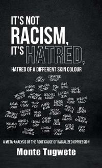 Bokomslag för "It's Not Racism, It's Hatred, Hatred of a Different Skin Colour"