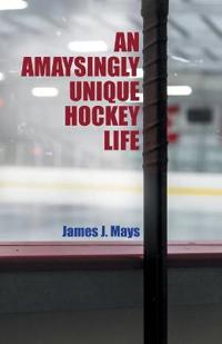 Bokomslag for "An Amaysingly Unique Hockey life"