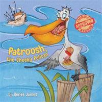 Patroosh, the Cheeky Pelican