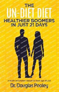 The Un-Diet Diet ... Healthier Boomers in 21 Days