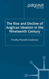 Rise and Decline of Anglican Idealism in the Nineteenth Century