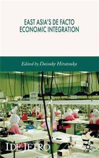 East Asia's De Facto Economic Integration
