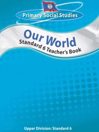 Belize Primary Social Studies Standard 6 Teacher's Book: Our World