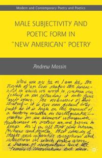 Male Subjectivity and Poetic Form in &quote;New American&quote; Poetry