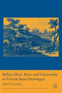 Bokomslag för "Before Haiti: Race and Citizenship in French Saint-Domingue"