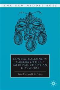 Contextualizing the Muslim Other in Medieval Christian Discourse