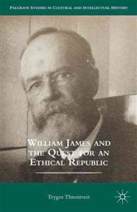 William James and the Quest for an Ethical Republic