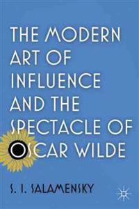 The Modern Art of Influence and the Spectacle of Oscar Wilde
