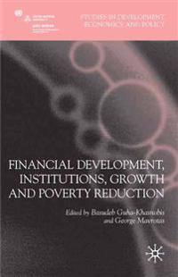 Financial Development, Institutions, Growth and Poverty Reduction