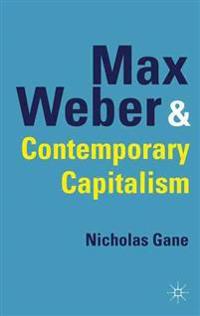 Max Weber and Contemporary Capitalism