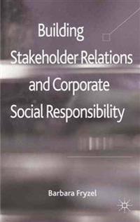 Building Stakeholder Relations and Corporate Social Responsibility