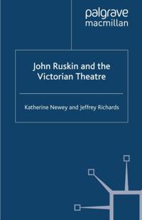 John Ruskin and the Victorian Theatre