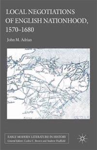 Local Negotiations of English Nationhood, 1570-1680