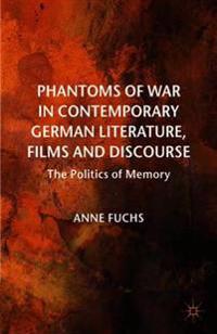 Phantoms of War in Contemporary German Literature, Films and Discourse