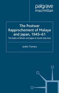 Postwar Rapprochement of Malaya and Japan 1945-61